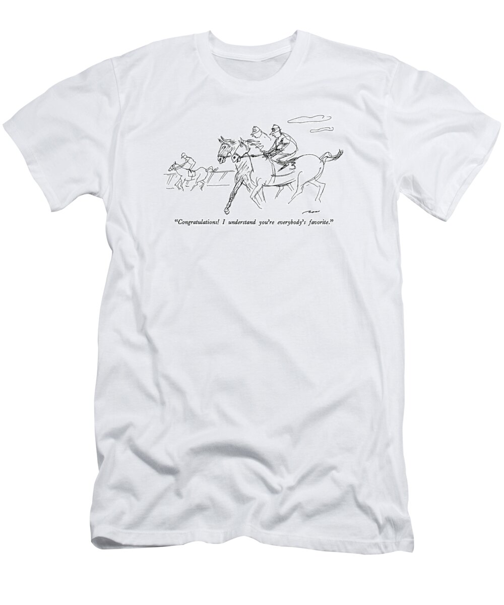 

 One Horse To Another. 
(one Race Horse Talking To Another At The Race Track.)
Animals T-Shirt featuring the drawing Congratulations! I Understand You're Everybody's by Al Ross