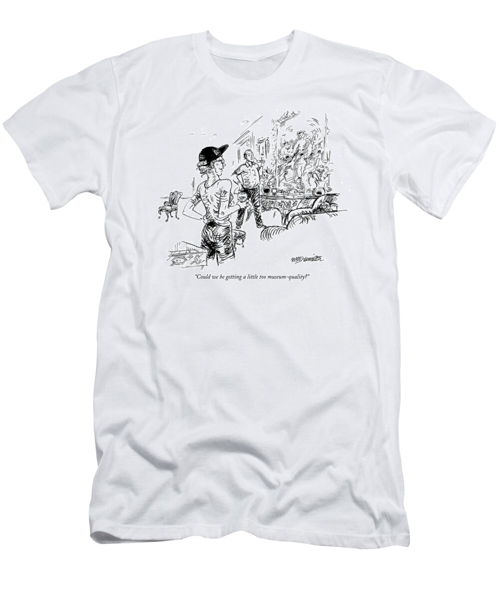 Museums - General T-Shirt featuring the drawing Could We Be Getting A Little Too Museum-quality? by William Hamilton