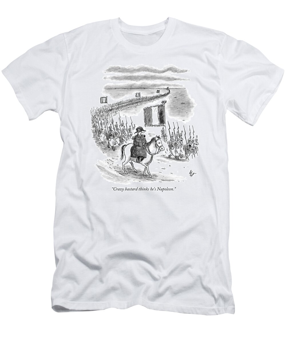 Napoleon T-Shirt featuring the drawing Crazy Bastard Thinks He's Napoleon by Frank Cotham