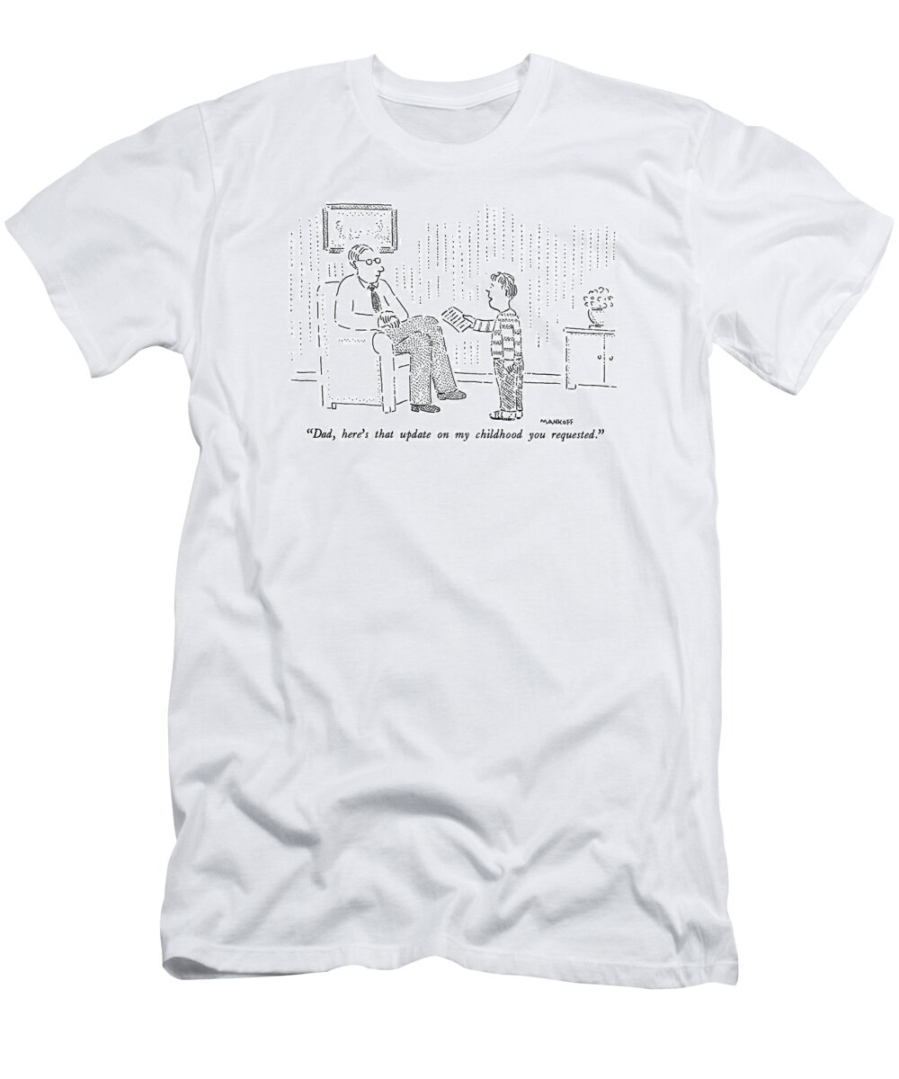 
dad T-Shirt featuring the drawing Dad, Here's That Update On My Childhood by Robert Mankoff