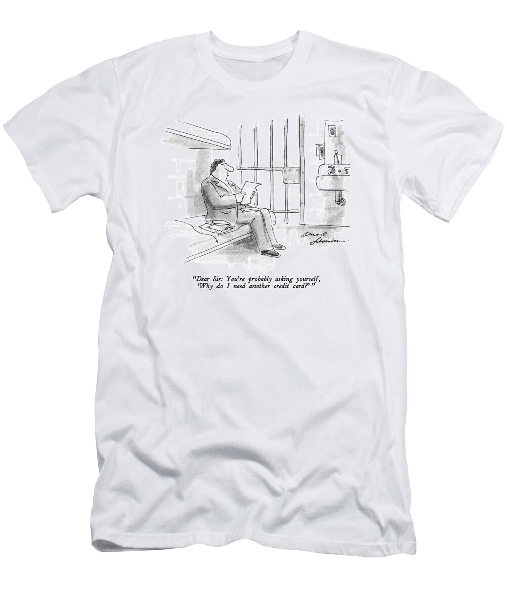 

' Prisoner In Cell Reading Letter. 
Credit Cards T-Shirt featuring the drawing Dear Sir: You're Probably Asking Yourself by Bernard Schoenbaum