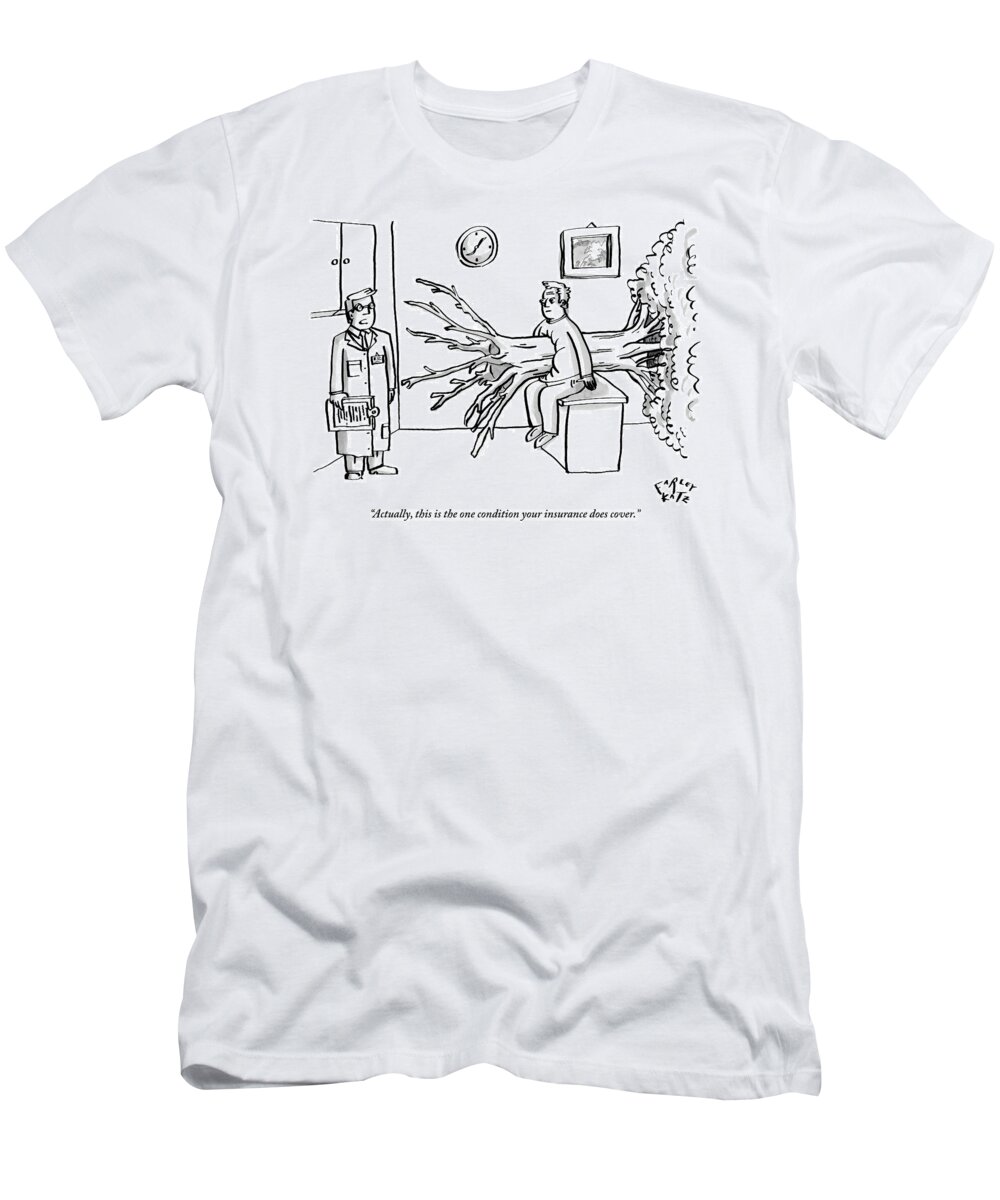 Insurance T-Shirt featuring the drawing Doctor To Patient With Tree Through His Torso by Farley Katz