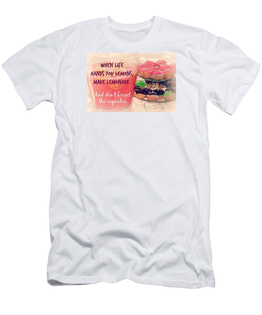 We All Know To Make Lemonade When Life Hands Us Lemons. But Don't Stop There--make Cupcakes T-Shirt featuring the photograph Don't Forget the Cupcakes by Valerie Reeves