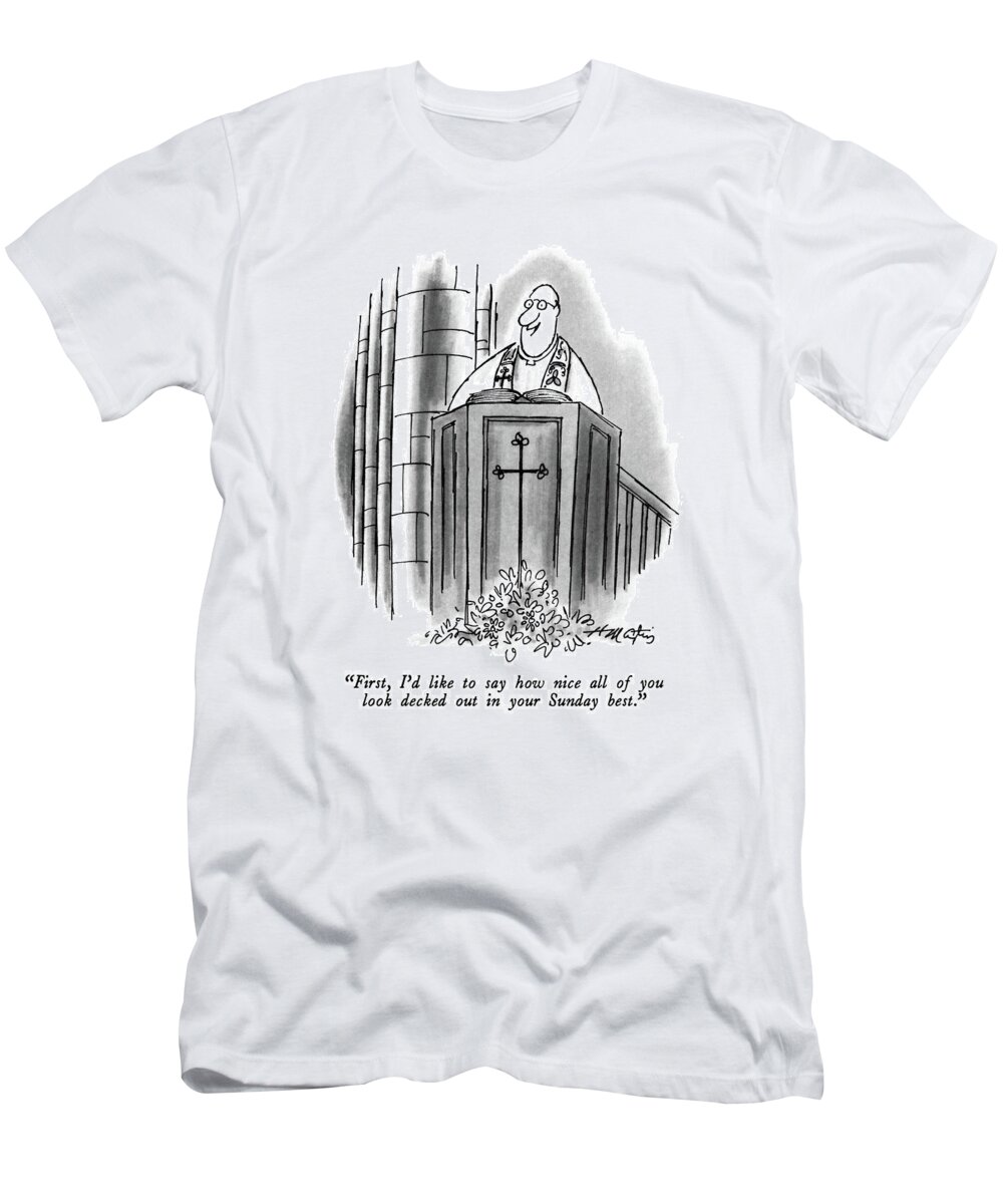 

 Clergyman In Pulpit.
Church T-Shirt featuring the drawing First, I'd Like To Say How Nice All Of You Look by Henry Martin