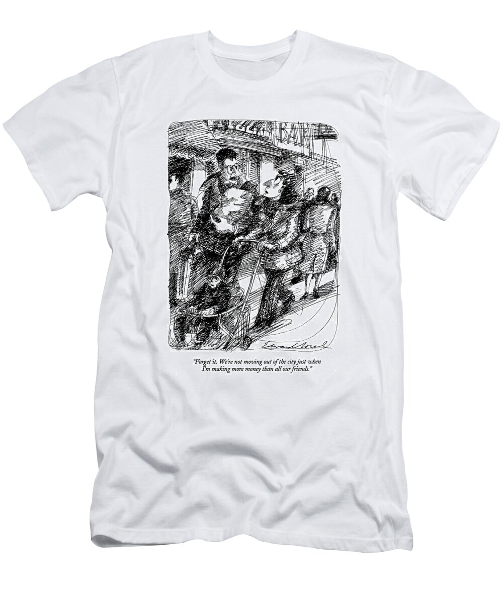 
Family T-Shirt featuring the drawing Forget It. We're Not Moving Out Of The City by Edward Sorel