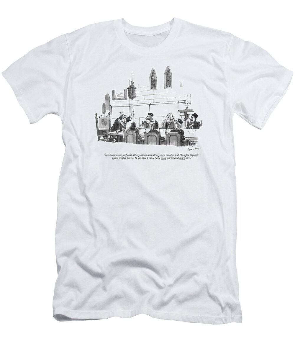 
(king Speaks To His Council.)
Royalty T-Shirt featuring the drawing Gentlemen, The Fact That All My Horses And All by Dana Fradon