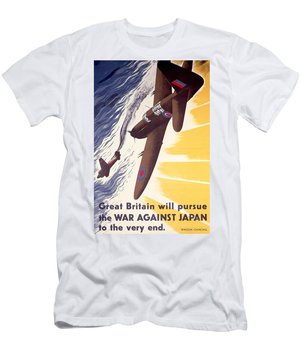 History; Second World War T-Shirt featuring the drawing Great Britain Will Pursue War Against Japan to Very End Winston Churchill propaganda poster by Anonymous