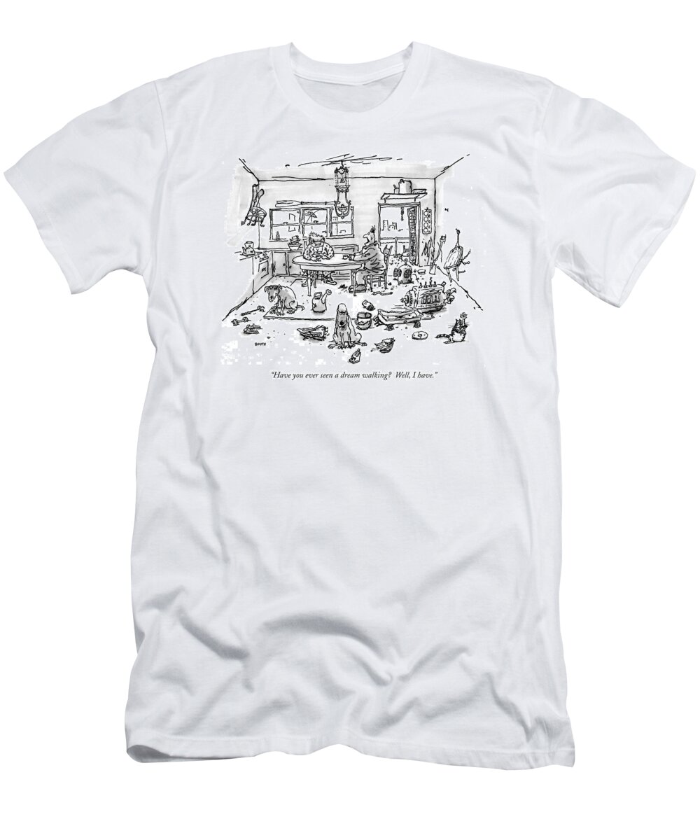 Dream T-Shirt featuring the drawing Have You Ever Seen A Dream Walking? Well by George Booth