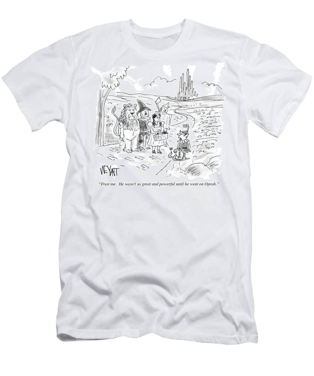Trust Me. He Wasn't So Great And Powerful Until He Went On Oprah.' T-Shirt featuring the drawing He Wasn't So Great And Powerful Until He Went by Christopher Weyant