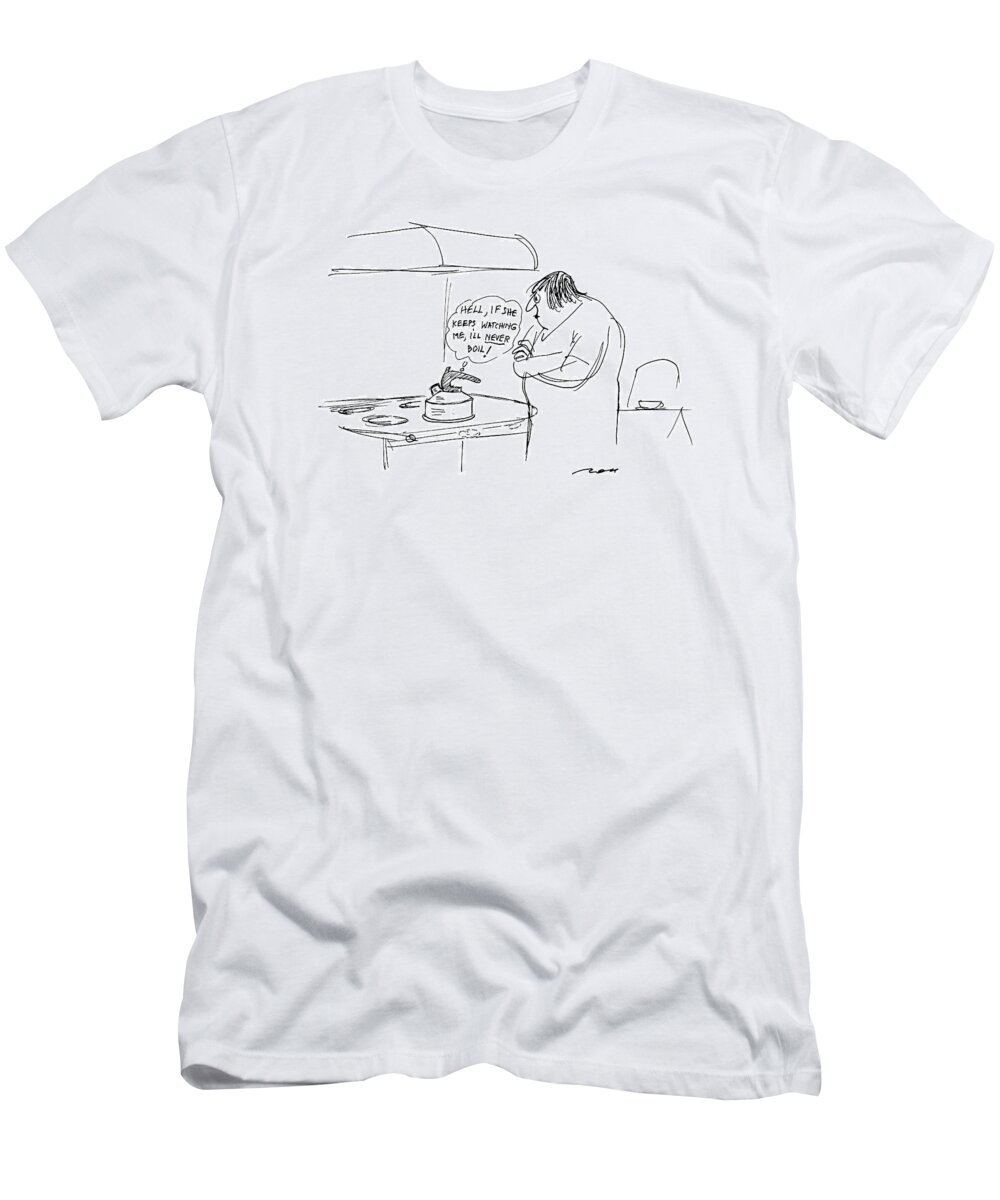 
 Tea Kettle Says To Itself As Angry Woman Stands Over It. 

 Tea Kettle Says To Itself As Angry Woman Stands Over It. Household T-Shirt featuring the drawing Hell,if She Keeps Watching Me, I'll Never Boil! by Al Ross