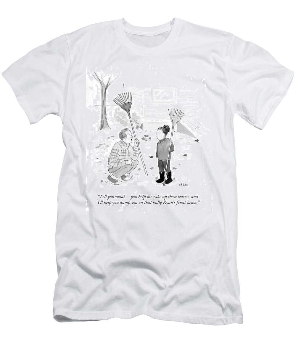 Tell You What - You Help Me Rake Up These Leaves T-Shirt featuring the drawing Help Me Rake Up These Leaves And I'll Help by Emily Flake
