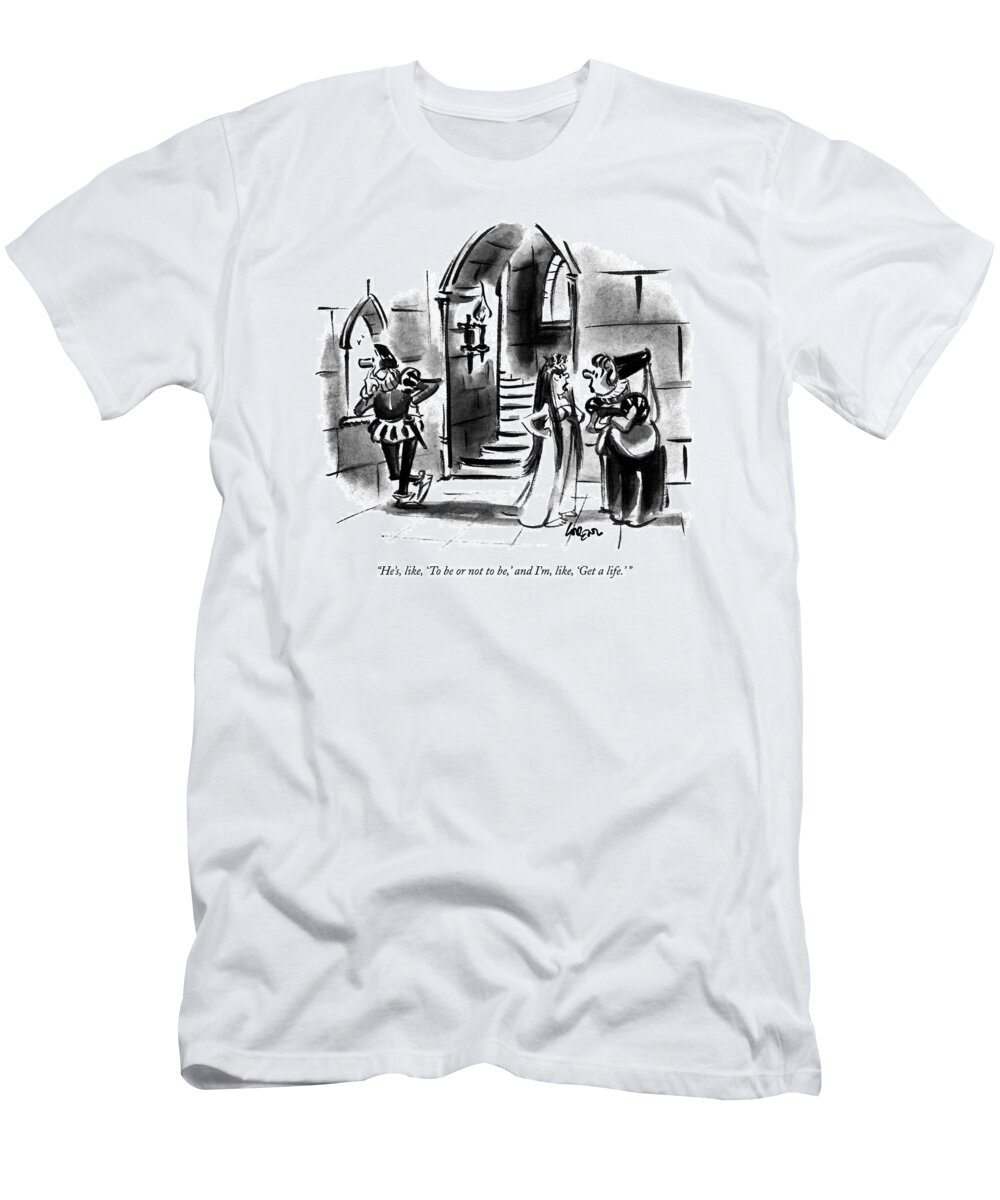 

Ophelia Says To Medieval Woman As Hamlet: Stares Pensively Out The Castle Window. Literary T-Shirt featuring the drawing He's, Like, 'to Be Or Not To Be,' And I'm, Like by Lee Lorenz