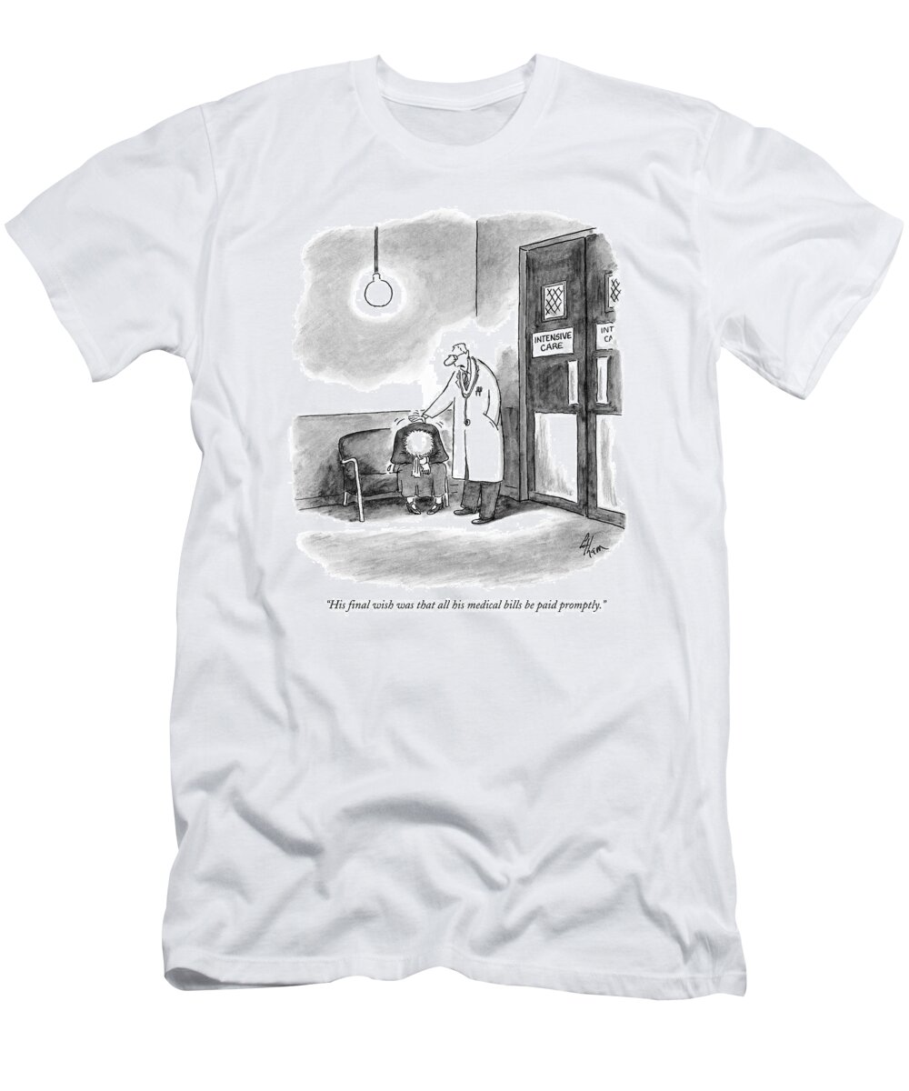 Doctors - Doctors And Patients T-Shirt featuring the drawing His Final Wish Was That All His Medical Bills by Frank Cotham