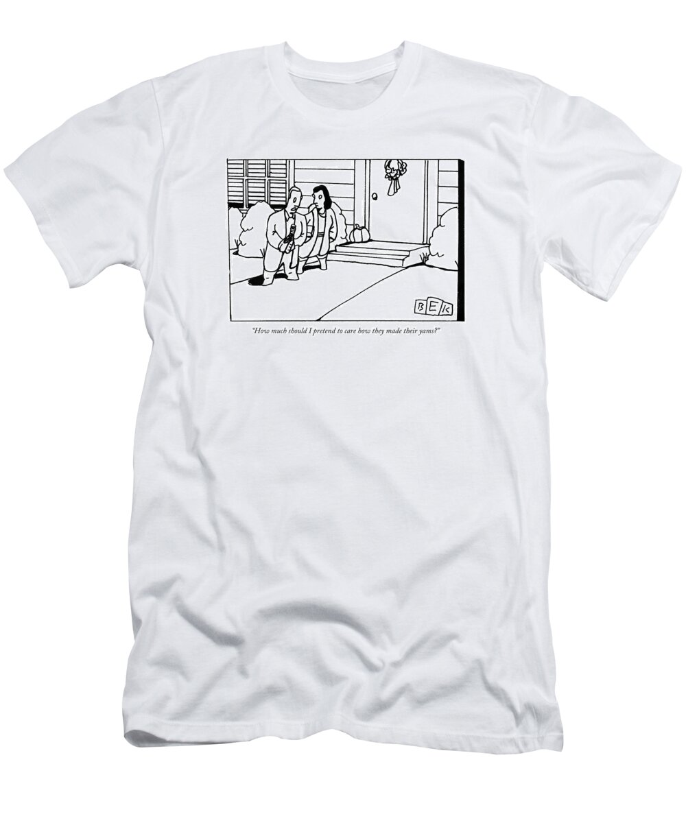 How Much Should I Pretend To Care How They Made Their Yams? T-Shirt featuring the drawing How Much Should I Pretend To Care How They Made by Bruce Eric Kaplan