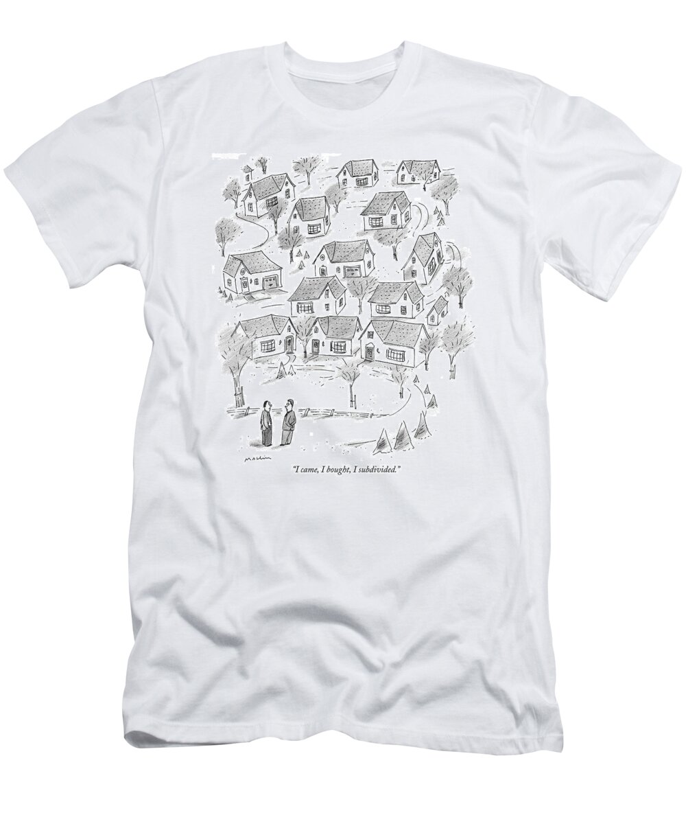 Real Estate T-Shirt featuring the drawing I Came, I Bought, I Subdivided by Michael Maslin