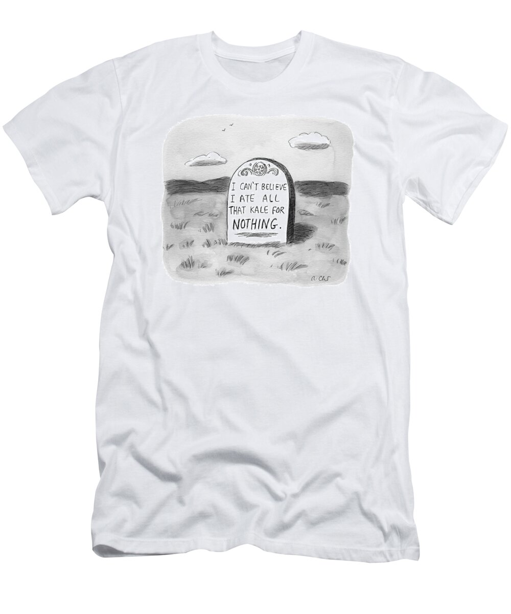 Kale T-Shirt featuring the drawing I Can't Believe I Ate All That Kale For Nothing by Roz Chast