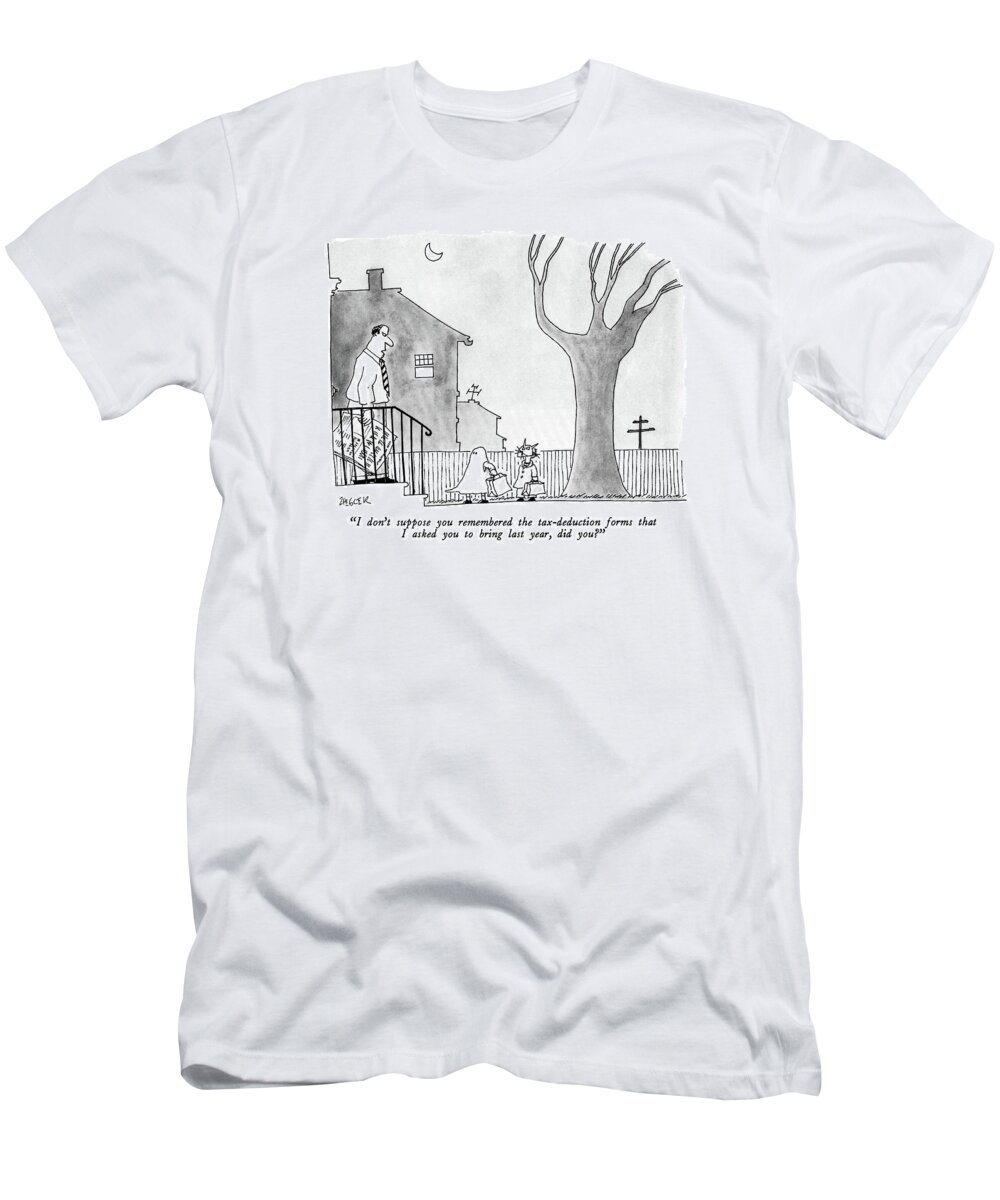 

 Man Standing On His Front Porch To Two Trick Or Treaters. Taxes T-Shirt featuring the drawing I Don't Suppose You Remembered The Tax-deduction by Jack Ziegler