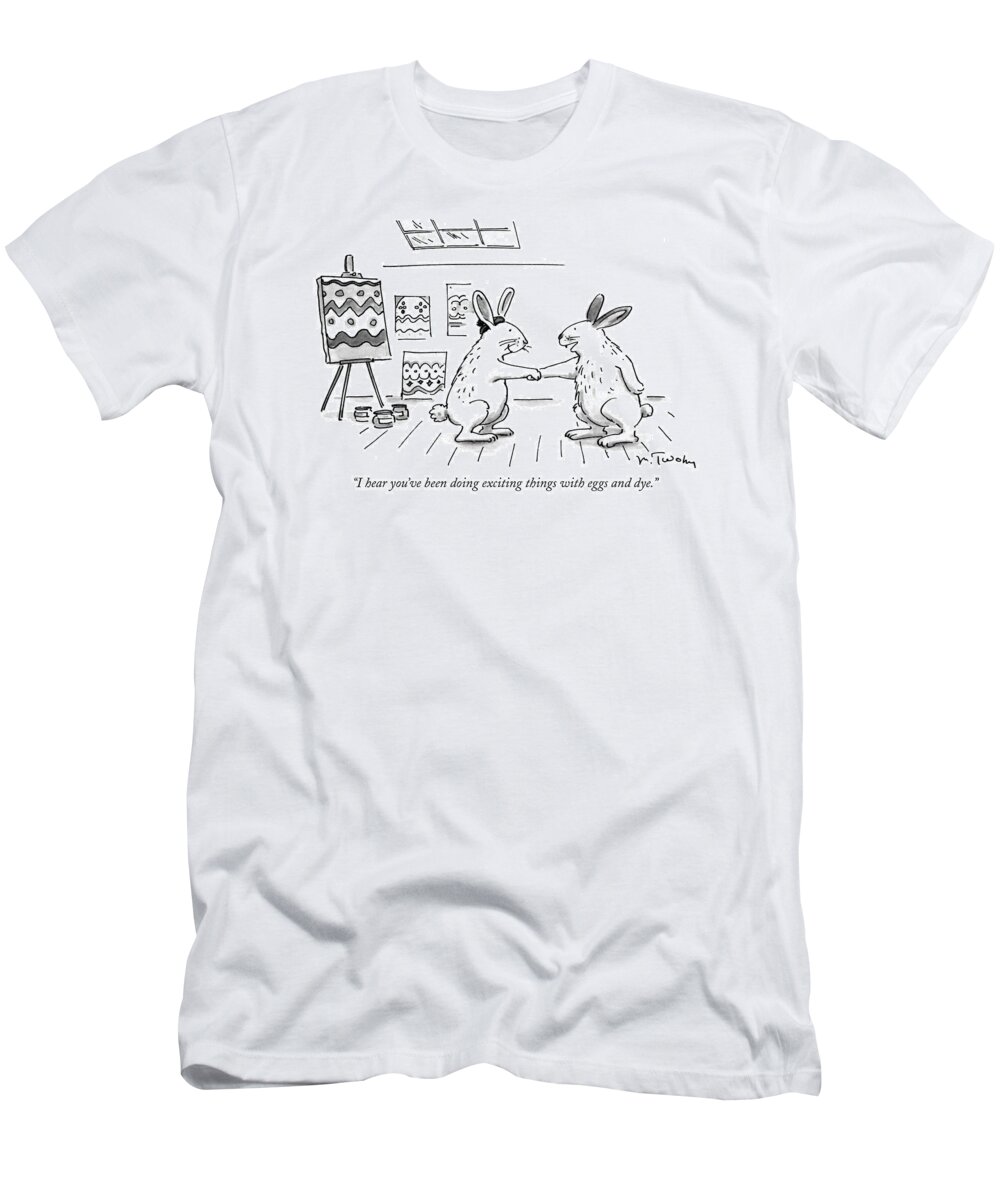 
(one Rabbit Says To Another One Who Is In A Painter's Studio With A Number Of Canvasses Behind Him T-Shirt featuring the drawing I Hear You've Been Doing Exciting Things by Mike Twohy