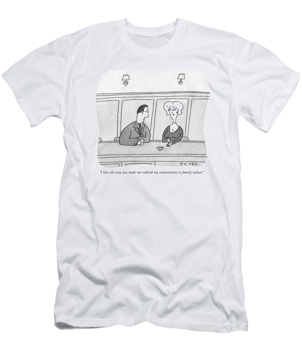 Word Play Relationships 
?i Love The Way You Make Me Rethink My Commitment To Family Values.?
(man Talking To Woman In A Bar.) 119382 Pve Peter C. Vey  Peter Vey Pc Peter C. Vey P.c. T-Shirt featuring the drawing ?i Love The Way You Make Me Rethink My Commitment by Peter C. Vey