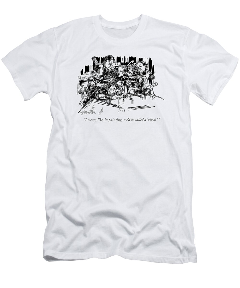 Photographers T-Shirt featuring the drawing I Mean, Like, In Painting, We'd Be Called by William Hamilton