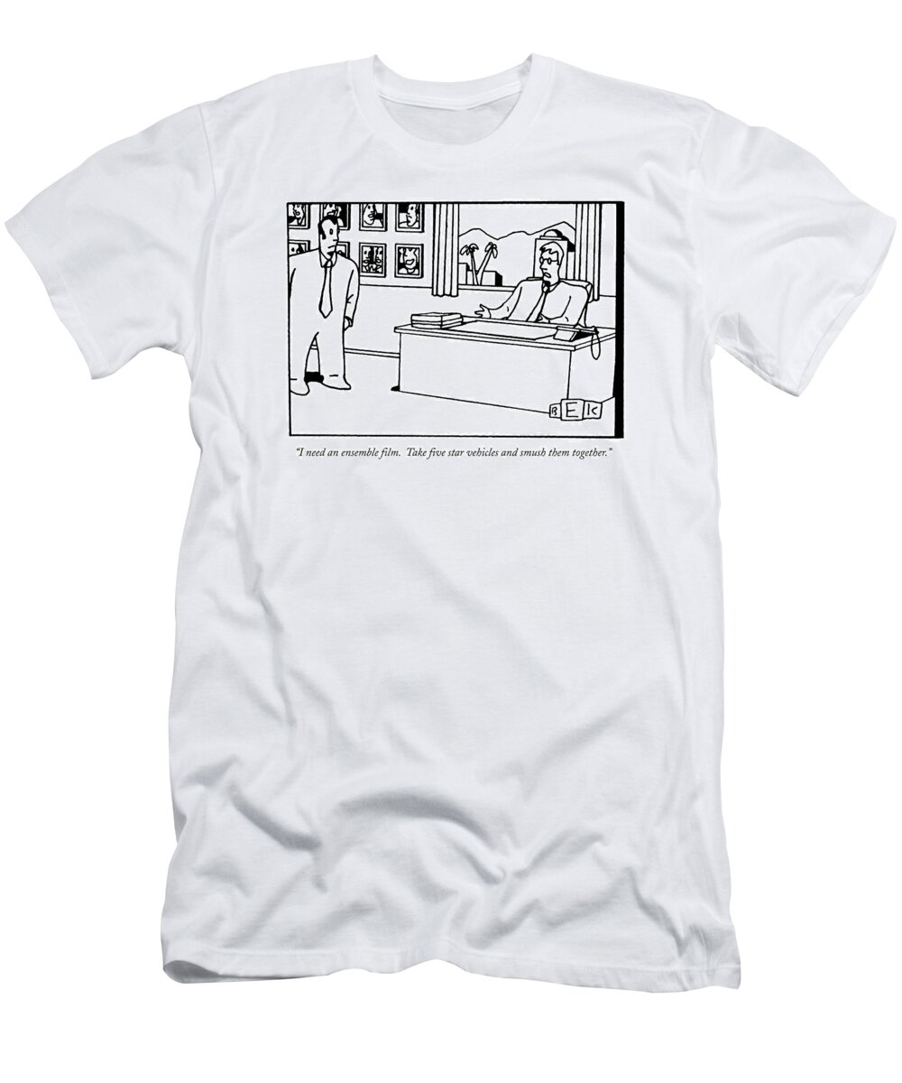 Movies-producers T-Shirt featuring the drawing I Need An Ensemble Film. Take Five Star Vehicles by Bruce Eric Kaplan