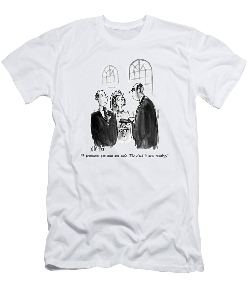 Marriage T-Shirt featuring the drawing I Pronounce You Man And Wife. The Clock Is Now by Warren Miller