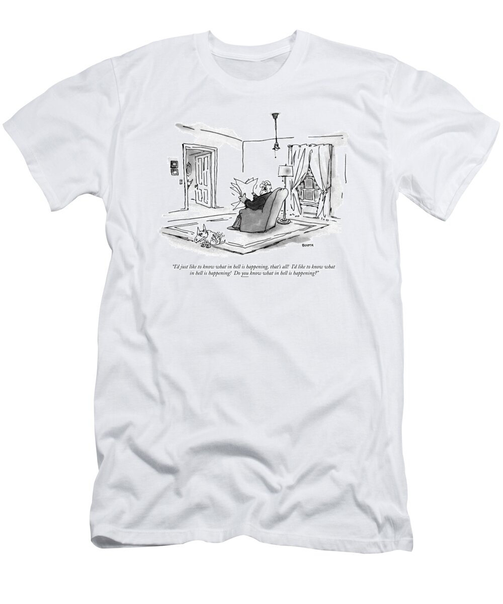 (man Sitting In Living Room Reading Paper And Complaining To His Dog.)language T-Shirt featuring the drawing I'd Just Like To Know What In Hell Is Happening by George Booth