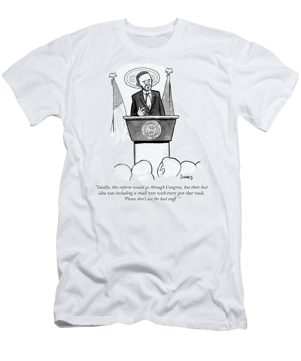 Ideally T-Shirt featuring the drawing Ideally This Reform Would Go Through Congress by Benjamin Schwartz