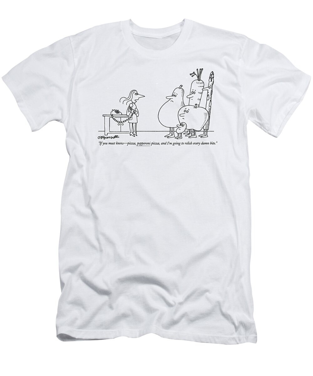 
Women T-Shirt featuring the drawing If You Must Know - Pizza by Charles Barsotti
