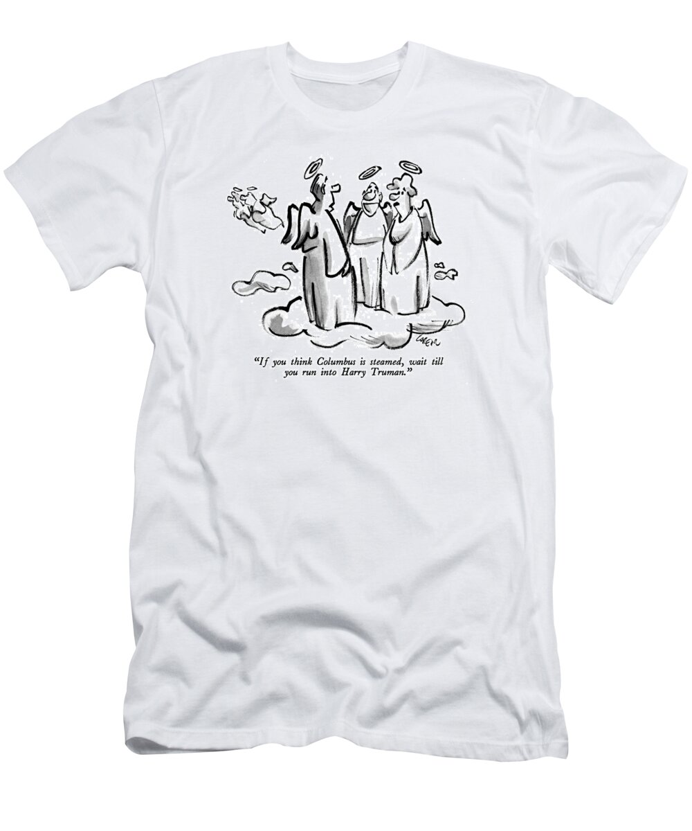 History T-Shirt featuring the drawing If You Think Columbus Is Steamed by Lee Lorenz