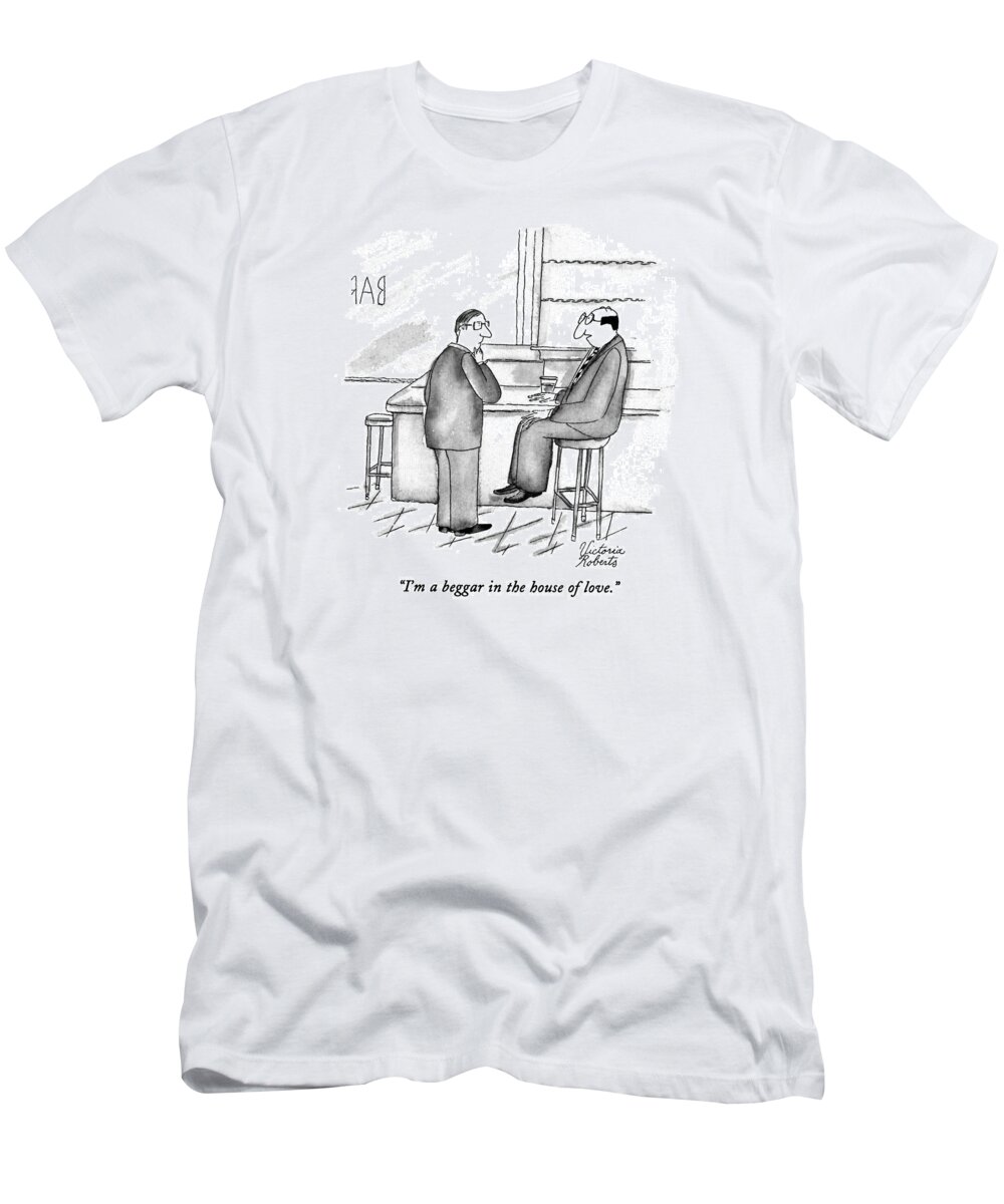 Romance T-Shirt featuring the drawing I'm A Beggar In The House Of Love by Victoria Roberts