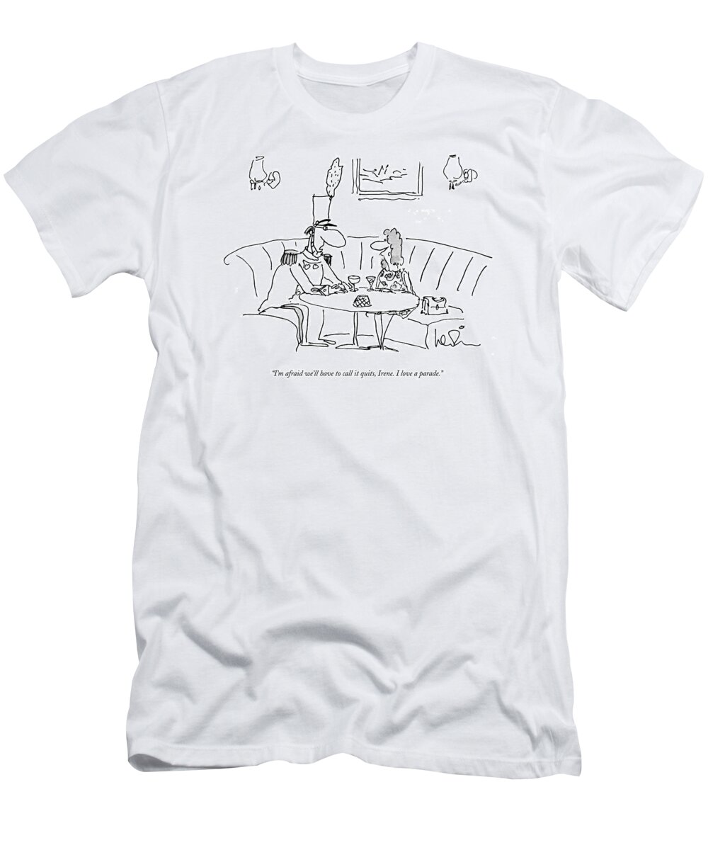 Parades T-Shirt featuring the drawing I'm Afraid We'll Have To Call It Quits by Arnie Levin