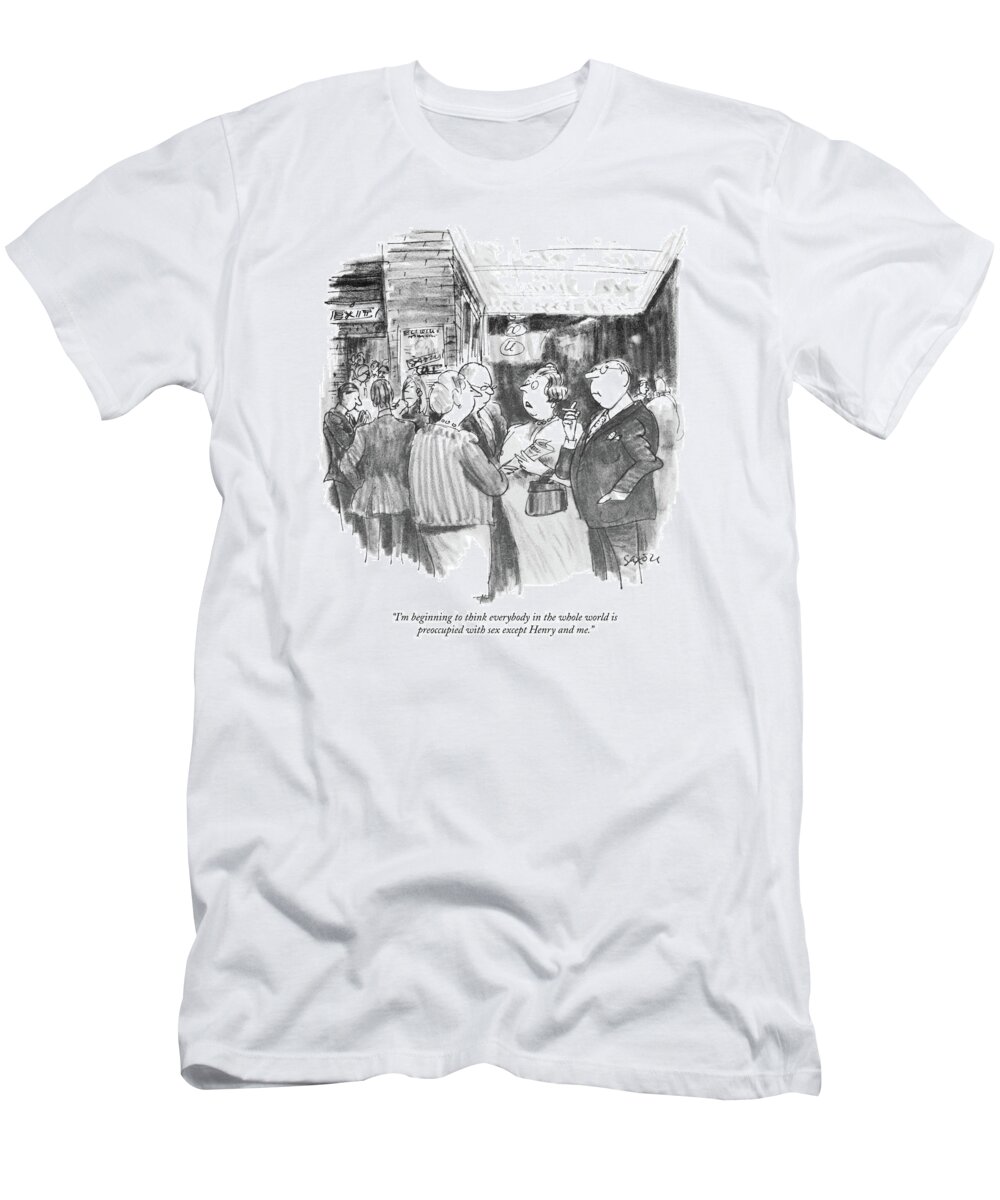 
 (woman At Theater Intermission To Another Couple As Her Husband Looks Preoccupied.) Marriage T-Shirt featuring the drawing I'm Beginning To Think Everybody In The Whole by Charles Saxon