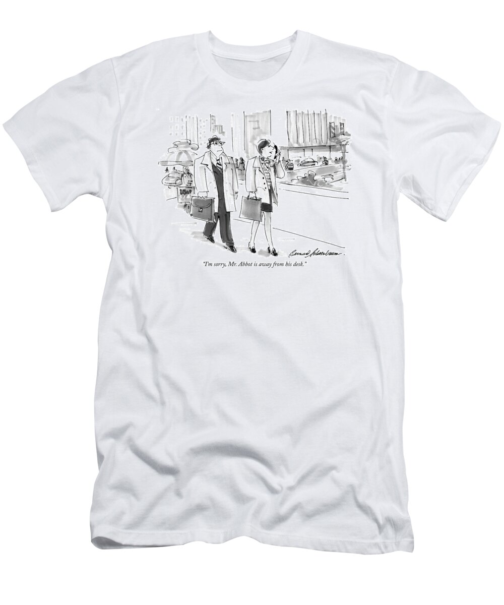 Desks T-Shirt featuring the drawing I'm Sorry, Mr. Abbot Is Away From His Desk by Bernard Schoenbaum