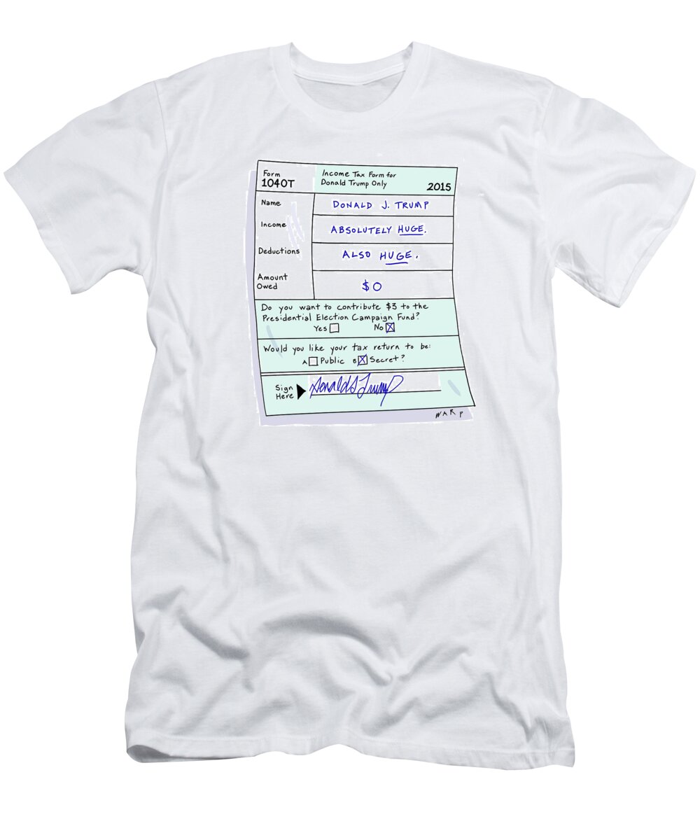 Income Tax Form For Donald Trump Only T-Shirt featuring the drawing Income Tax Form For Donald Trump Only by Kim Warp
