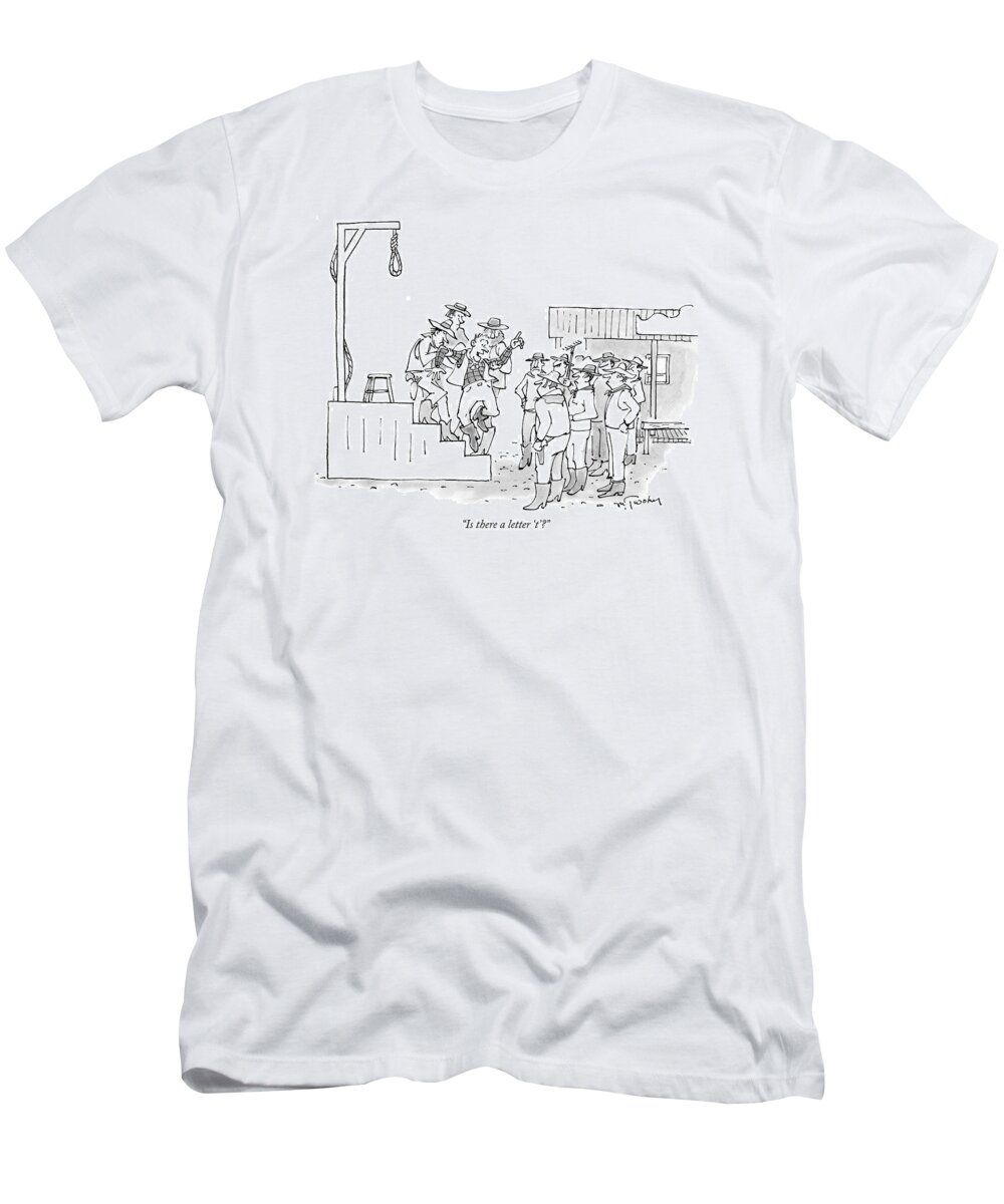 Executions T-Shirt featuring the drawing Is There A Letter 't'? by Mike Twohy
