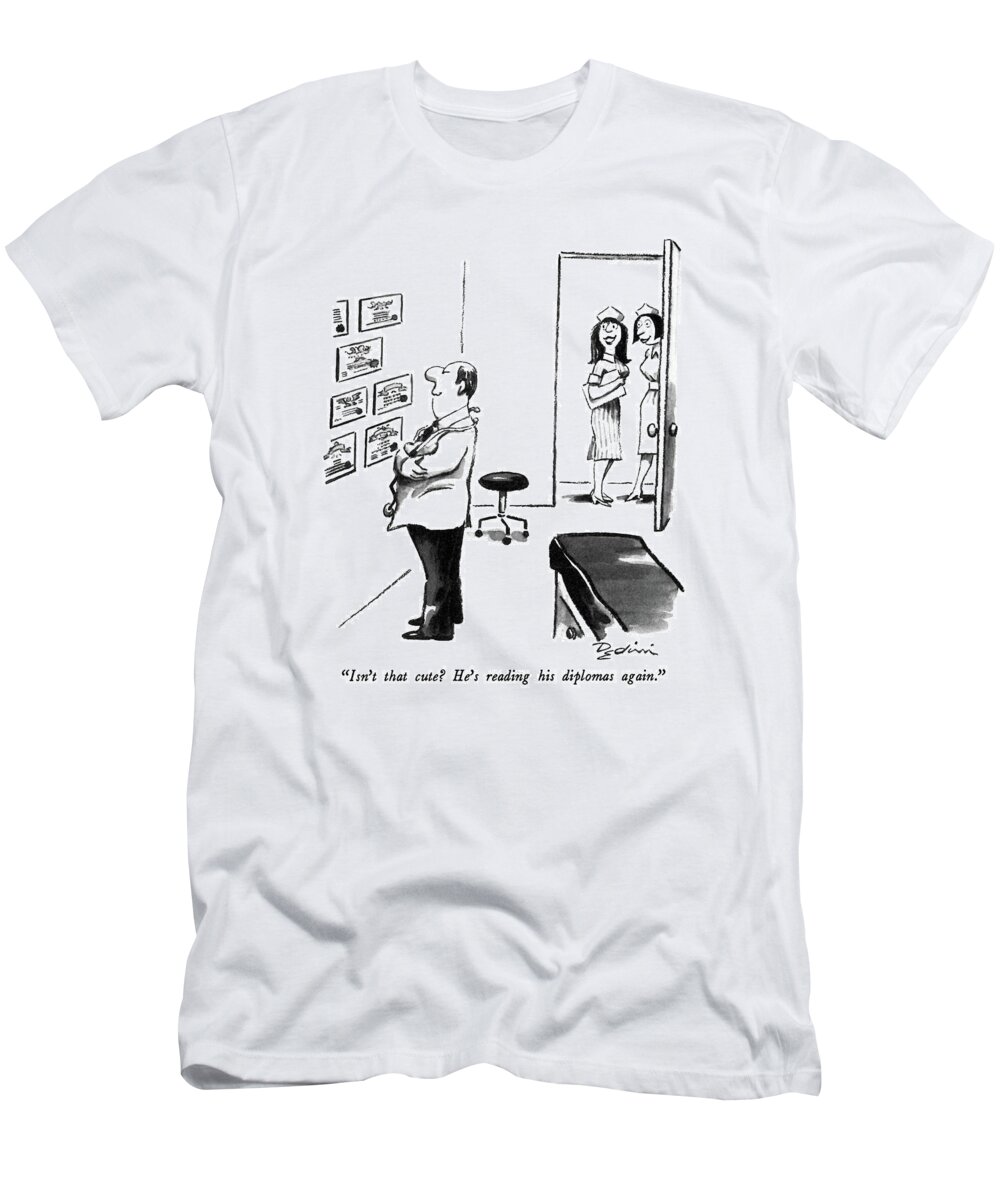 Doctors T-Shirt featuring the drawing Isn't That Cute? He's Reading His Diplomas Again by Eldon Dedini