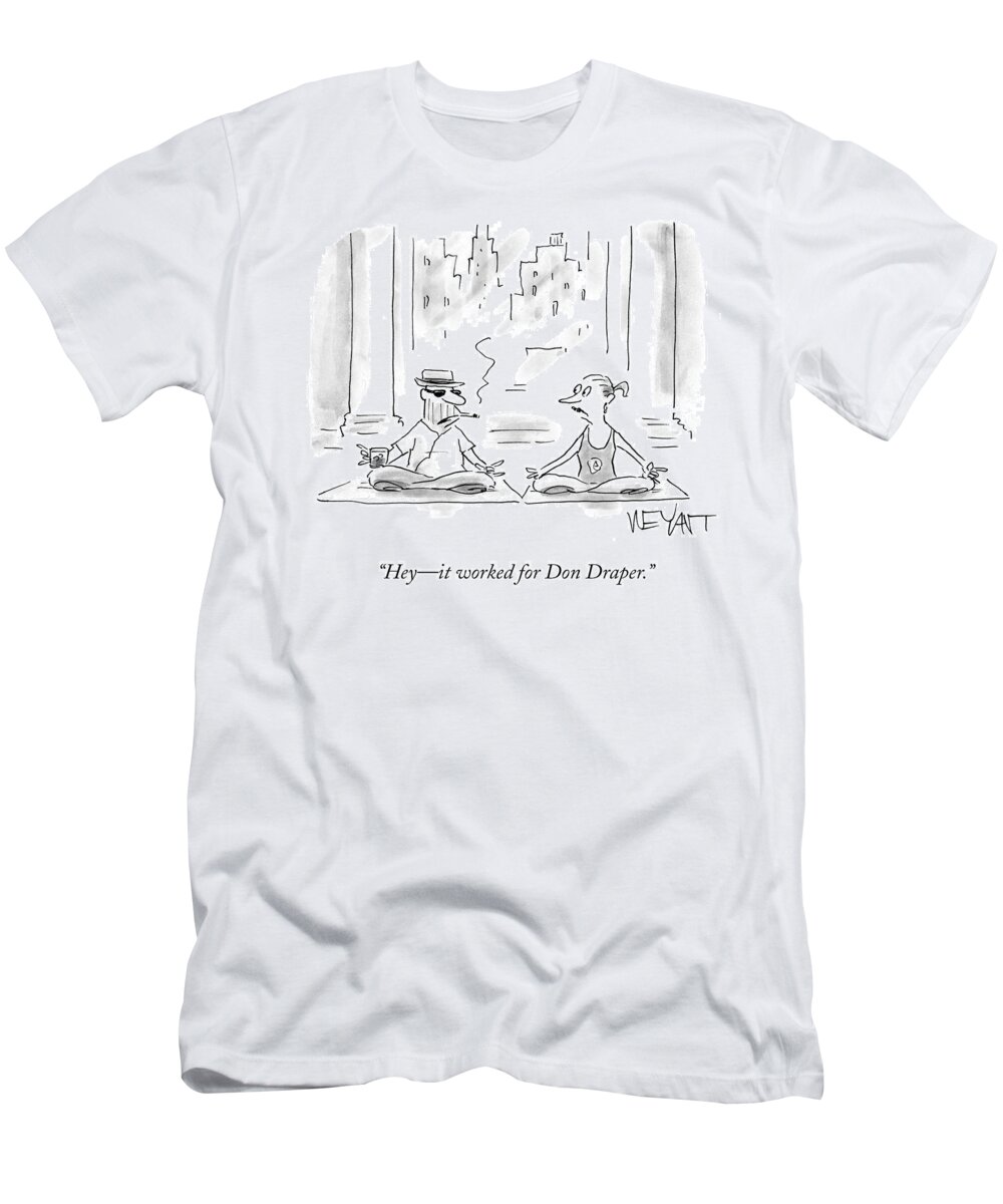 Hey - It Worked For Don Draper.' T-Shirt featuring the drawing It Worked For Don Draper by Christopher Weyant