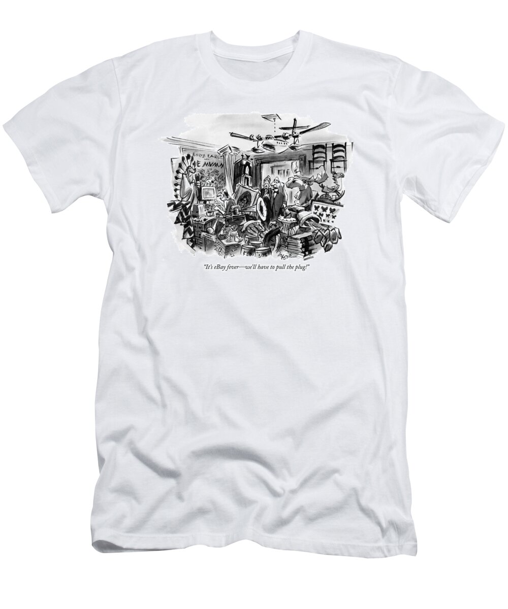 Ebay T-Shirt featuring the drawing It's Ebay Fever - We'll Have To Pull The Plug! by Lee Lorenz