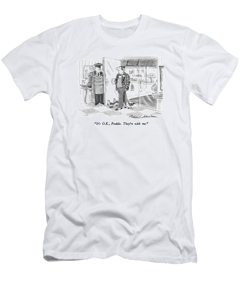 

 Man To His Doorman As He Walks Into His Apartment Building Surrounded By Several Pigeons. 
Birds T-Shirt featuring the drawing It's O.k., Freddie. They're With Me by Bernard Schoenbaum