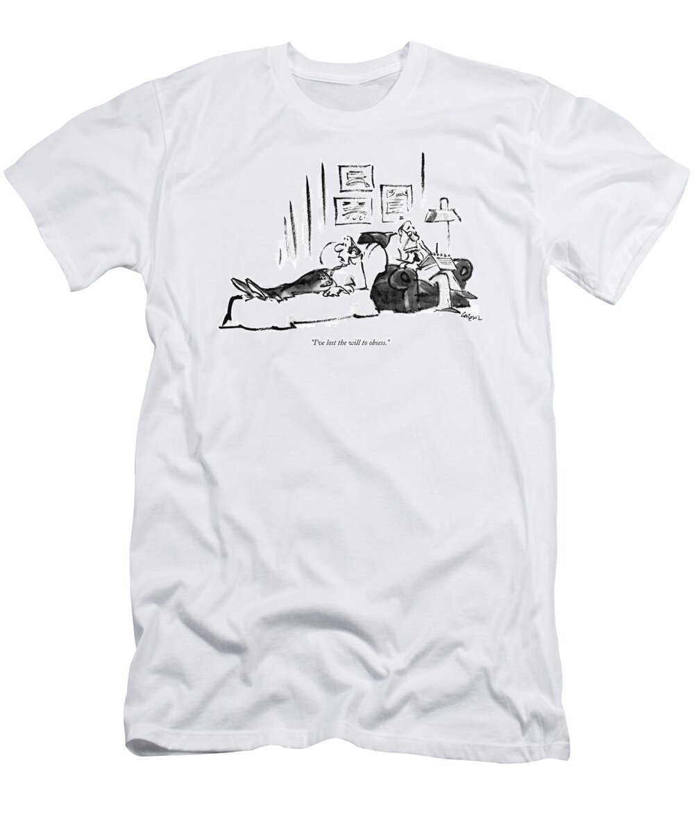 

 Patient On Couch To Psychiatrist. 
Therapy T-Shirt featuring the drawing I've Lost The Will To Obsess by Lee Lorenz