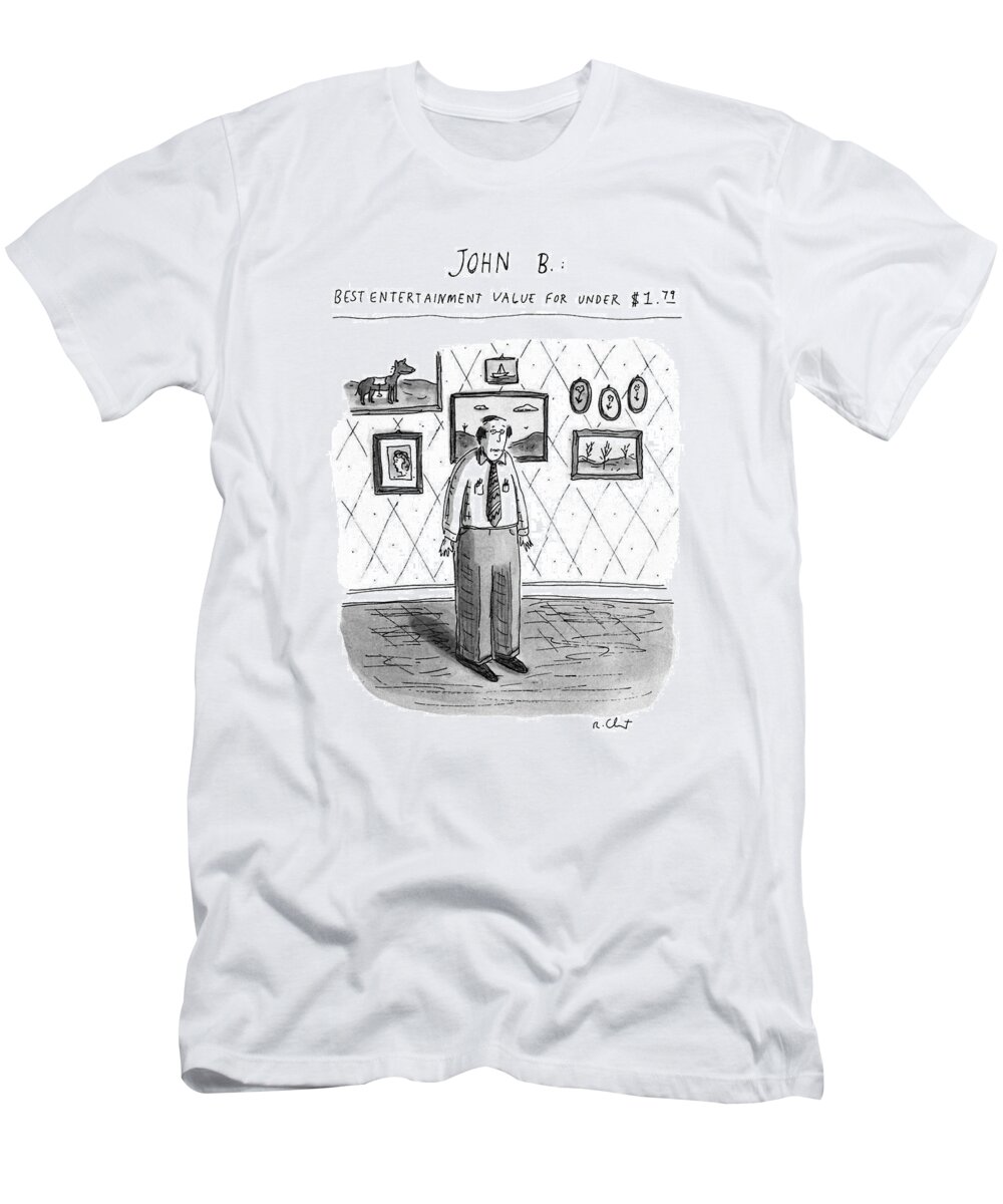 Entertainment T-Shirt featuring the drawing John B.; Best Entertainment Value For Under $1.79 by Roz Chast