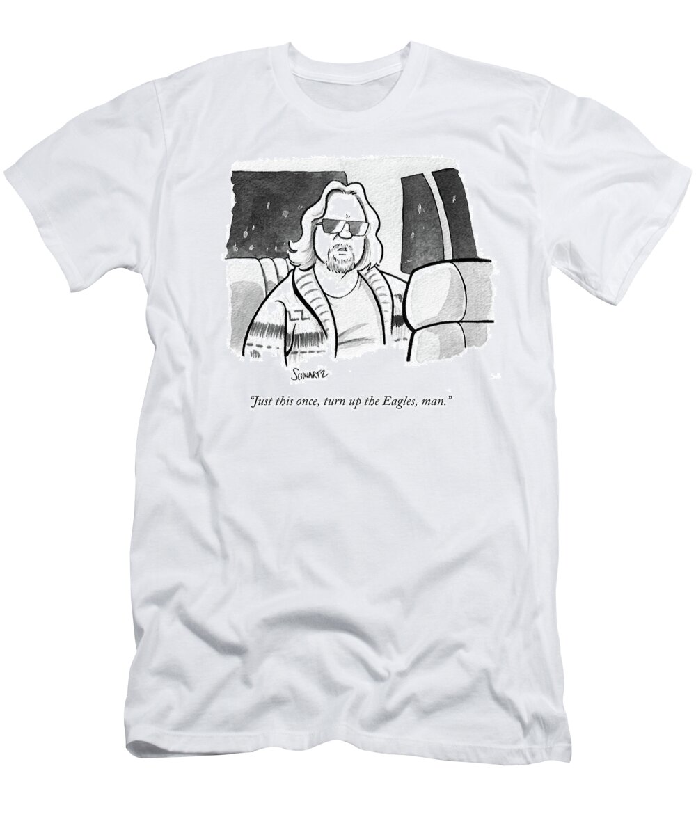 Just This Once T-Shirt featuring the drawing Just This Once Turn Up The Eagles by Benjamin Schwartz