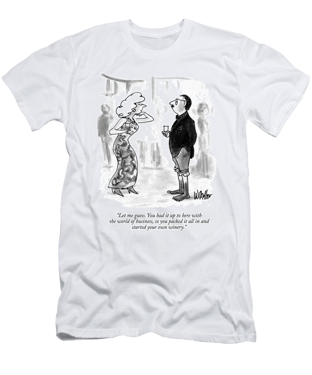 
(woman At A Cocktail Party Says To Man Who Has His Pants Rolled Up To His Knees And Bare Feet Stained With Wine)
Relationships T-Shirt featuring the drawing Let Me Guess. You Had It Up To Here by Warren Miller