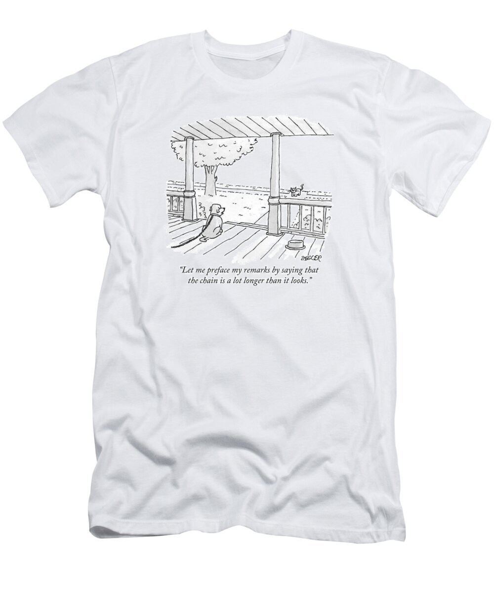 Let Me Preface My Remarks By Saying That The Chain Is A Lot Longer Than It Looks. T-Shirt featuring the drawing Let Me Preface My Remarks By Saying That by Jack Ziegler