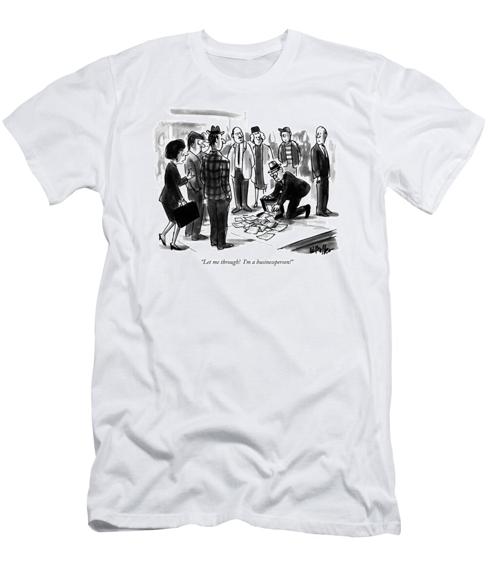 Business T-Shirt featuring the drawing Let Me Through! I'm A Businessperson! by Warren Miller