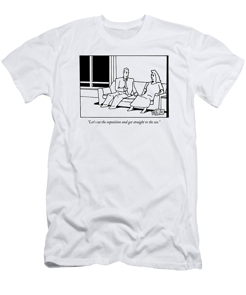 

 Man Says To Woman Sitting Next To Him On A Sofa. 
Dating T-Shirt featuring the drawing Let's Cut The Exposition And Get Straight by Bruce Eric Kaplan
