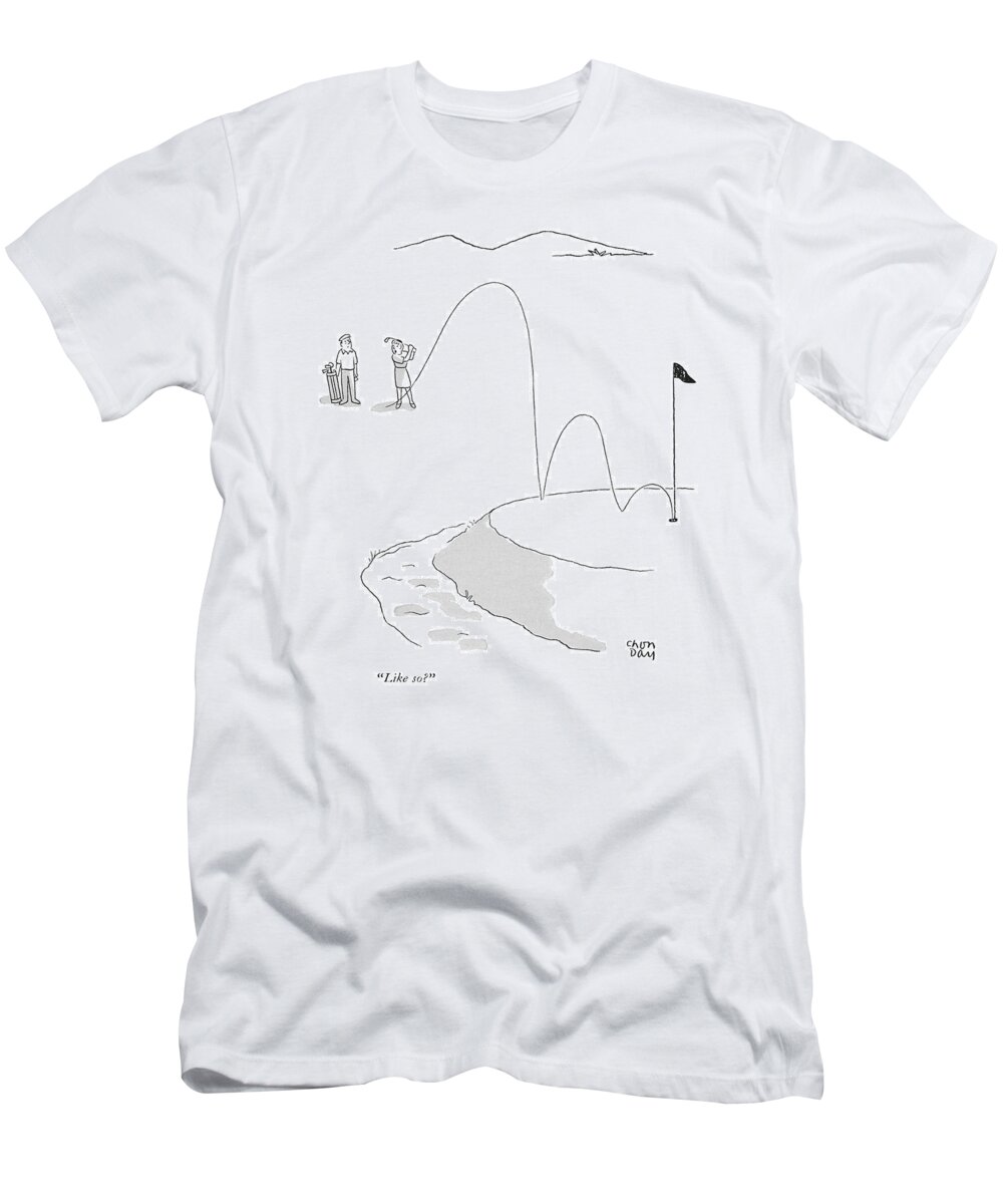 
 (wife To Husband As She Makes Hole In One.) Leisure T-Shirt featuring the drawing Like So? by Chon Day