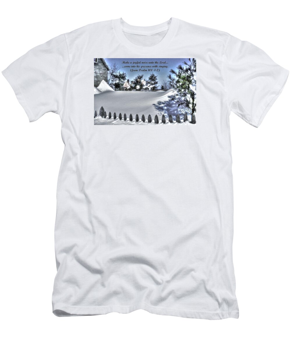 Snow T-Shirt featuring the photograph Make a Joyful Noise - Psalm 100.1-2 - From Pickin 'n Driftin by Michael Mazaika