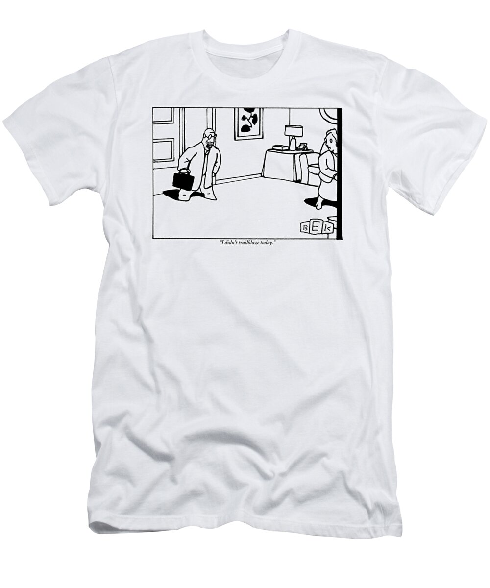 Trailblaze T-Shirt featuring the drawing Man Comes Home From Work by Bruce Eric Kaplan
